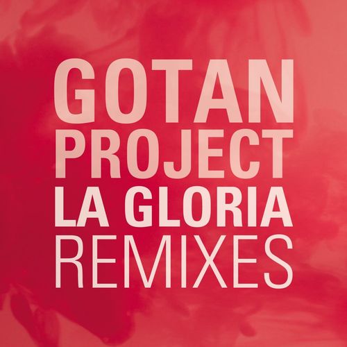 Gotan Project - La Gloria (Remixes) [Album] (Ya Basta, 2011) .mp3 -320 Kbps