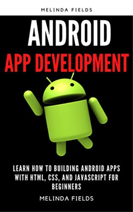 ANDROID APP DEVELOPMENT: learn how to Building Android Apps with HTML, CSS, and JavaScript for beginners