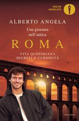Alberto Angela – Una giornata nell’antica Roma. Vita quotidiana, segreti e curiosità (2010)