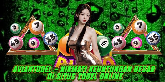 Aviantogel – Nikmati Keuntungan Besar di Situs Togel Online