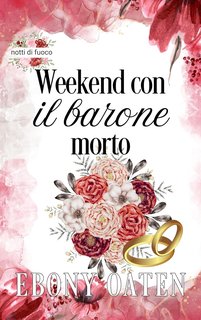 Ebony Oaten - Notti di fuoco Vol. 1. Weekend con il barone morto (2024)