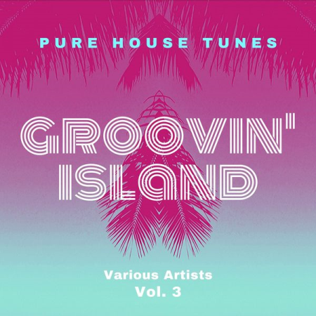 Various Artists   Groovin' Island (Pure House Tunes), Vol. 3 (2020)