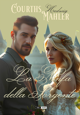 Hedwig Courths-Mahler - La ninfa della sorgente (2025)