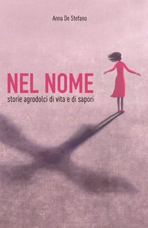 Anna De Stefano - Nel nome. Storie agrodolci di vita e di sapori (2023)