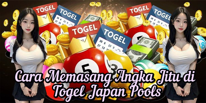 Cara Memasang Angka Jitu di Togel Japan Pools