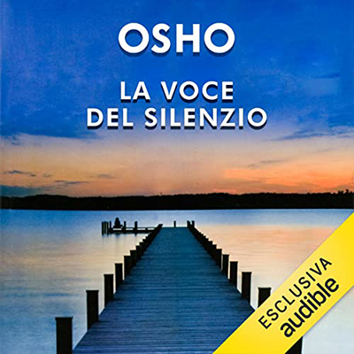 Osho - La voce del silenzio꞉ I primi passi alla ricerca del Vero (2022) (mp3 - 128 kbps)