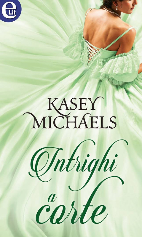 Kasey Michaels - Intrighi a corte (2011)