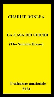 Charlie Donlea - La casa dei suicidi (2024) Trad. amat, esclusiva
