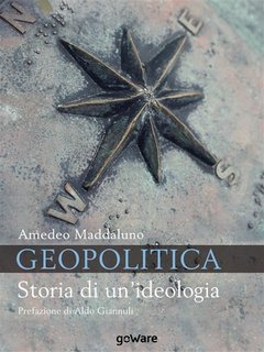 Amedeo Maddaluno - Geopolitica. Storia di un'ideologia (2019)