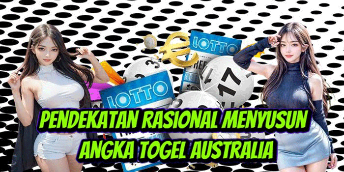 Pendekatan Rasional Menyusun Angka Togel Australia