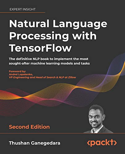 Natural Language Processing with TensorFlow: The definitive NLP book, 2nd Edition