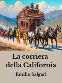Emilio Salgari - La corriera della California (2024)