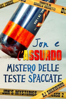 AJ Sherwood - Jon's Mysteries Vol. 2. Jon e l’assurdo mistero delle teste spaccate (2024)