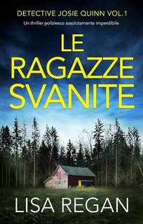 Lisa Regan - Detective Josie Quinn Vol. 1. Le ragazze svanite (2023)
