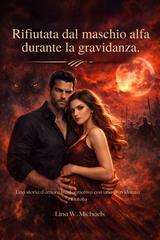 Lina W. Michaels – Rifiutata dal maschio alfa durante la gravidanza (2026)