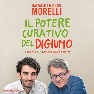 Raffaele Morelli, Michael Morelli - Il potere curativo del digiuno (2018) .mp3 - 160 kbps