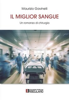 Maurizio Gavinelli - Il miglior sangue. Un romanzo di chirurgia (2023) EPUB