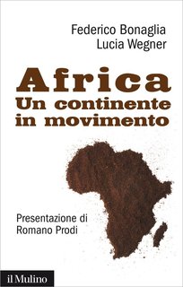 Federico Bonaglia, Lucia Wegner - Africa. Un continente in movimento (2014)
