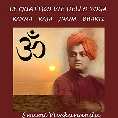 Swami Vivekananda - Le quattro vie dello Yoga꞉ Karma-Raja-Jnana-Bhakti (2022) (mp3 - 128 kbps)