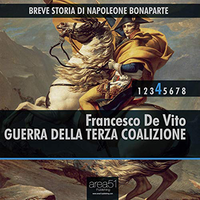 Francesco De Vito - Guerra della Terza Coalizione꞉ Breve storia di Napoleone Bonaparte 4 (2014) (mp3 - 128 kbps)