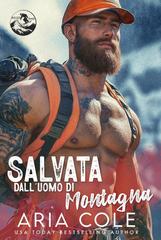 Aria Cole – Cuori Selvaggi Vol. 1. Salvata dall’Uomo di Montagna (2026)