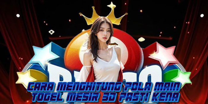 Cara Menghitung Pola Main Togel Mesir 3D Pasti Kena