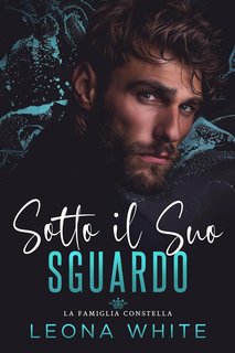 Leona White - La Famiglia Constella Vol. 2. Sotto il Suo Sguardo (2024)