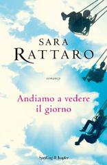 Sara Rattaro – Andiamo a vedere il giorno (2018)