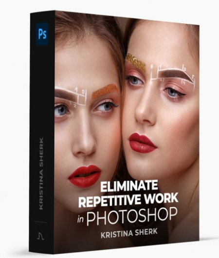 Kristina Sherk – Eliminate Repetitive Work in Photoshop Masterclass