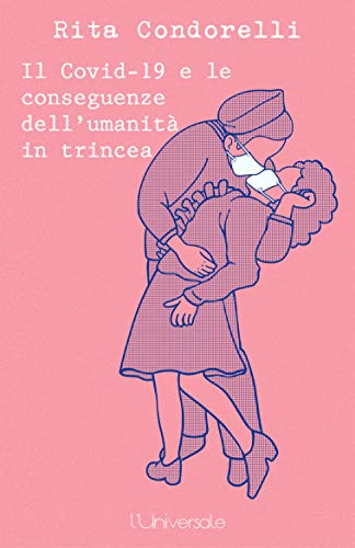 Rita Condorelli – Il Covid-19 e le conseguenze dell’umanità in trincea (2021)