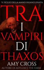 Amy Cross – Tra i vampiri di Thaxos Vol. 5. Figlio della mano insanguinata (2026)