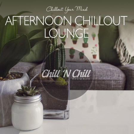 Various Artists - Afternoon Chillout Lounge: Chillout Your Mind (2020)