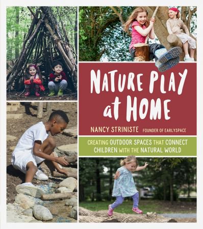 Nature Play at Home: Creating Outdoor Spaces that Connect Children with the Natural World (EPUB)