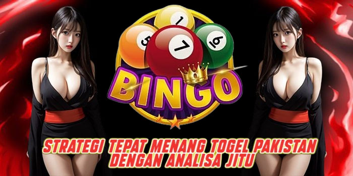Strategi Tepat Menang Togel Pakistan dengan Analisa Jitu