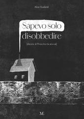 Alice Gualandi – Sapevo solo disobbedire. [discorsi di Pinocchio tra sé e sé] (2025)