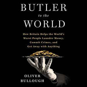 Butler to the World: The Book the Oligarchs Don't Want You to Read [Audiobook]