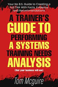 A Trainer's Guide to Performing a Systems Training Needs Analysis