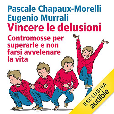Pascale Chapaux-Morelli, Eugenio Murrali - Vincere le delusioni꞉ Contromosse per superarle e non farsi avvelenare la vita (2018) (mp3 - 128 kbps)