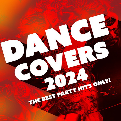 VA - Dance Covers 2024 - The Best Party Hits Only! (2024) [FLAC]