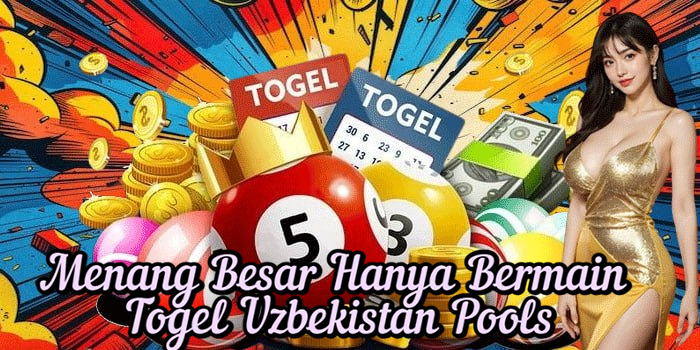 Menang Besar Hanya Bermain Togel Uzbekistan Pools