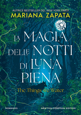 Mariana Zapata - La magia delle notti di luna piena. The things we water (2026)