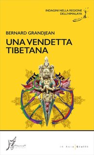 Bernard Grandjean - Una vendetta tibetana. Indagini nella regione dell’Himalaya (2024)