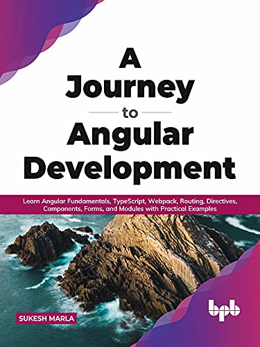 A Journey to Angular Development: Learn Angular Fundamentals, TypeScript, Webpack, Routing, Directives, Components