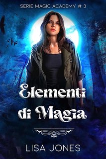 Lisa Jones - Serie Magic Academy Vol. 3. Elementi di Magia (2024)
