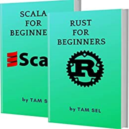 Rust And Scala For Beginners: 2 Books In 1 - Learn Coding Fast!