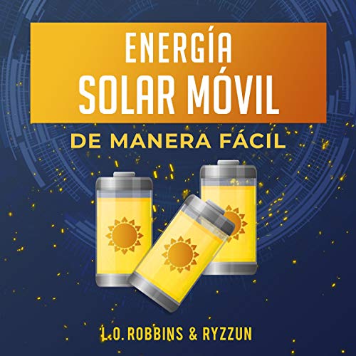51 H3 EVC4gh L SL500 - Energia Solar Movil de Manera Facil - L.O. Robbins (Audiolibro Voz Humana)
