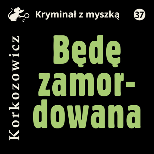 Kazimierz Korkozowicz - Będę zamordowana (2023) [AUDIOBOOK PL]