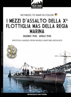 Francesco Mattesini - I mezzi d'assalto della X Flottiglia MAS della Regia Marina (2024)