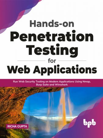 Hands-on Penetration Testing for Web Applications: Run Web Security Testing on Modern Applications Using Nmap, Burp Suite