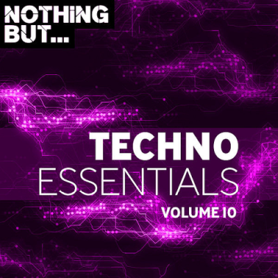 VA - Nothing But... Techno Essentials Vol. 10 (2019)